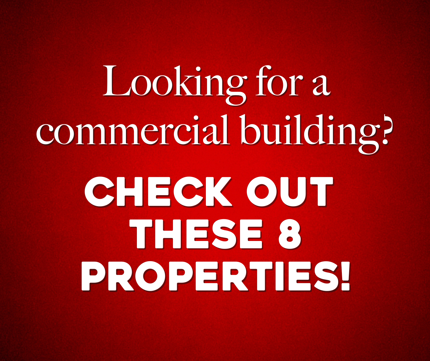 Check Out These 8 Commercial Properties! 